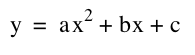 y=a(x^2)+bx+c